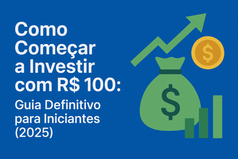 Como Começar a Investir com R$ 100: Guia Definitivo para Iniciantes (2025)