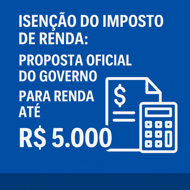 Isenção do Imposto de Renda: Proposta Oficial do Governo para Renda até R$ 5.000